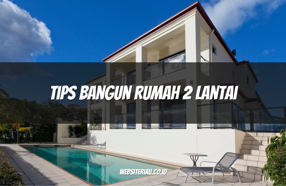 Tips Bangun Rumah 2 Lantai Tips Bangun Rumah 2 Lantai