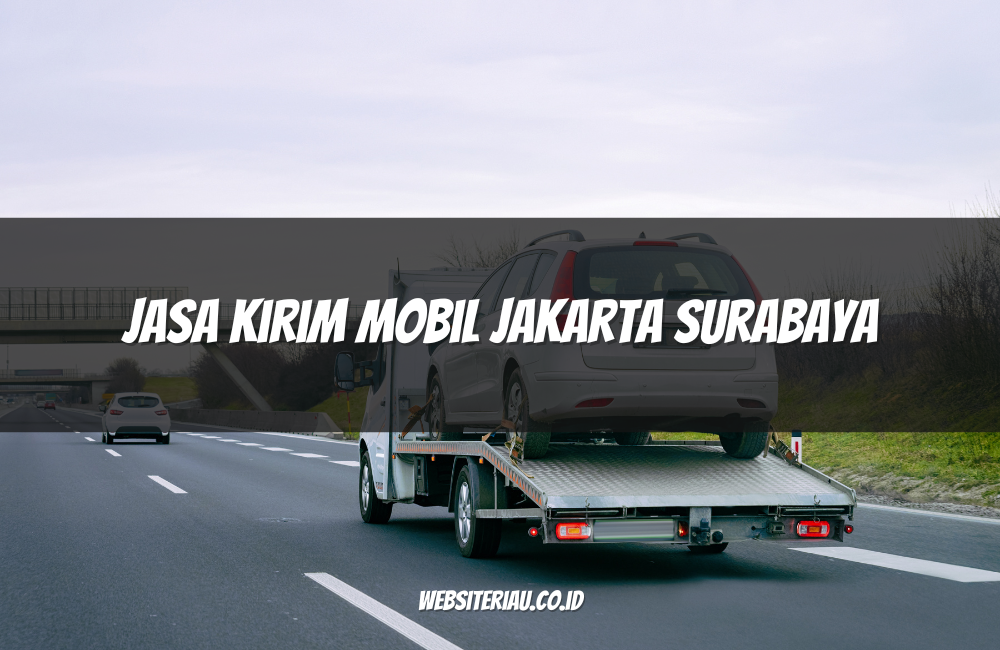 Jasa Kirim Mobil Jakarta Surabaya Jasa Kirim Mobil Jakarta Surabaya