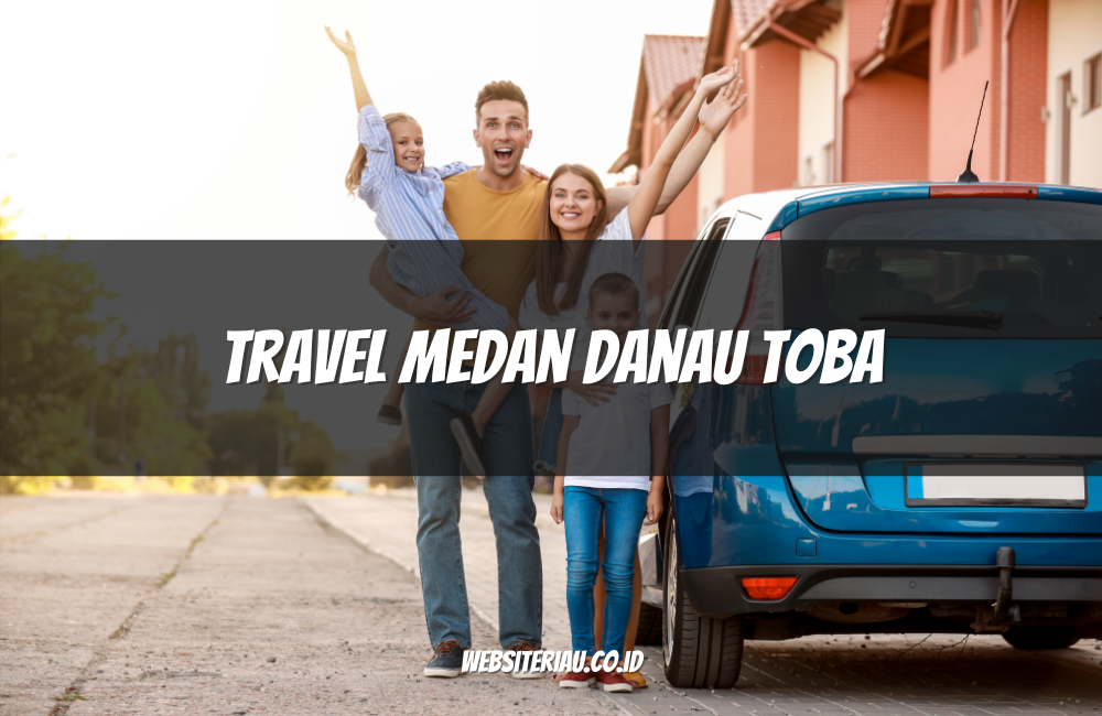 Travel Medan Danau Toba Travel Medan Danau Toba