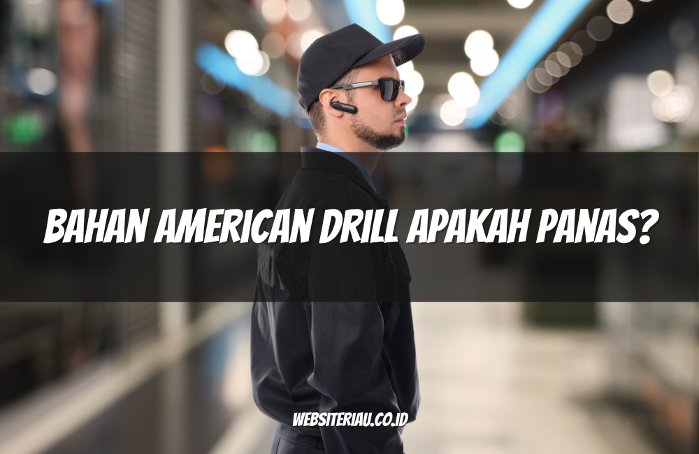 Bahan American Drill Apakah Panas